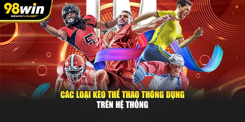 Các loại kèo thể thao thông dụng trên hệ thống
