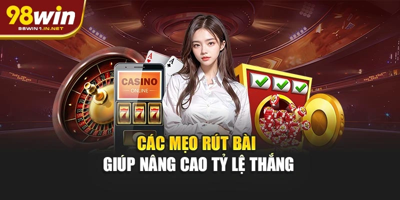 Các mẹo rút bài giúp nâng cao tỷ lệ thắng
