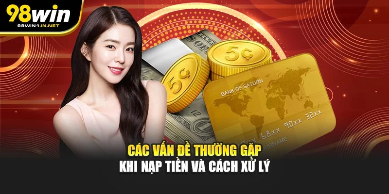 Các vấn đề thường gặp khi nạp tiền và cách xử lý