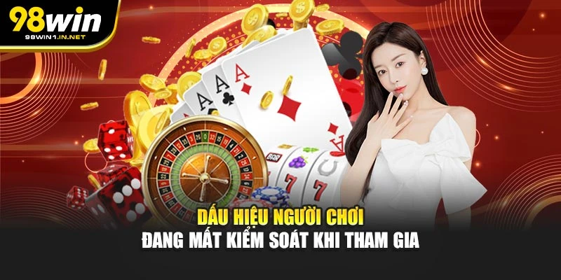 Dấu hiệu người chơi đang mất kiểm soát khi tham gia