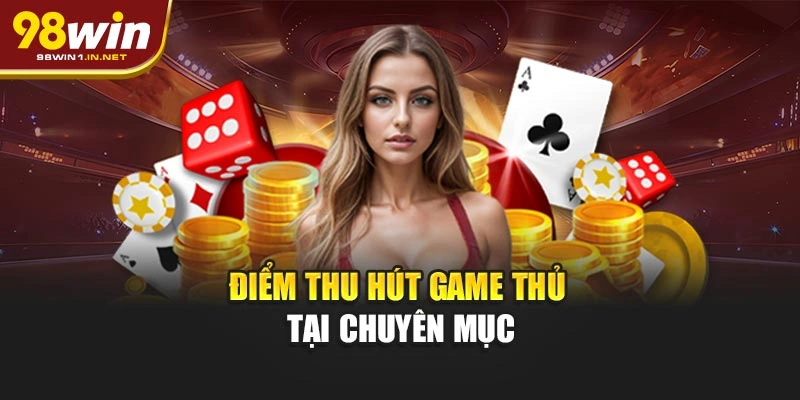 Điểm thu hút game thủ tại chuyên mục