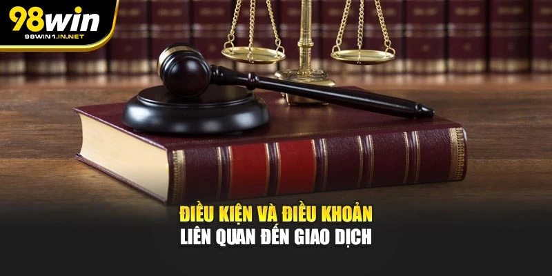 Điều kiện và điều khoản liên quan đến giao dịch