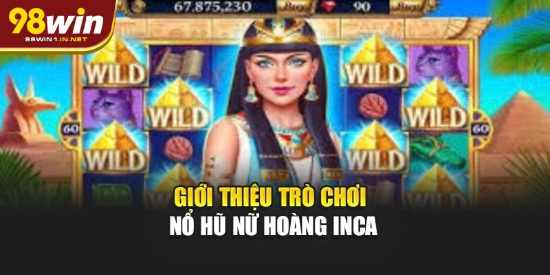 Giới thiệu trò chơi nổ hũ Nữ Hoàng Inca