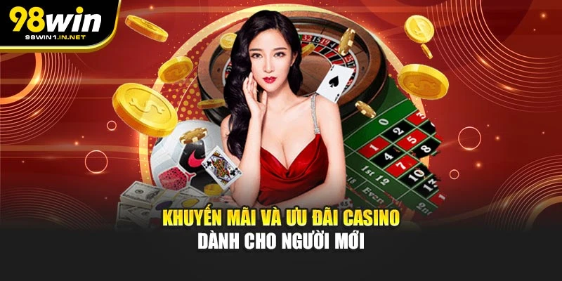 Khuyến mãi và ưu đãi casino dành cho người mới