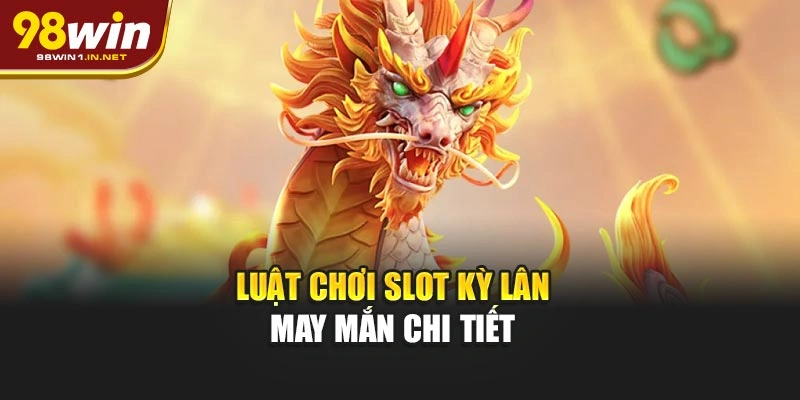 Luật chơi slot Kỳ Lân May Mắn chi tiết 