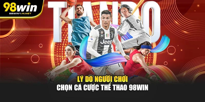 Lý do người chơi chọn cá cược thể thao 98WIN