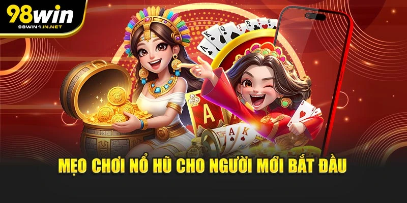 Mẹo chơi nổ hũ cho người mới bắt đầu