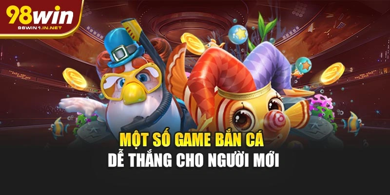 Một số game bắn cá dễ thắng cho người mới