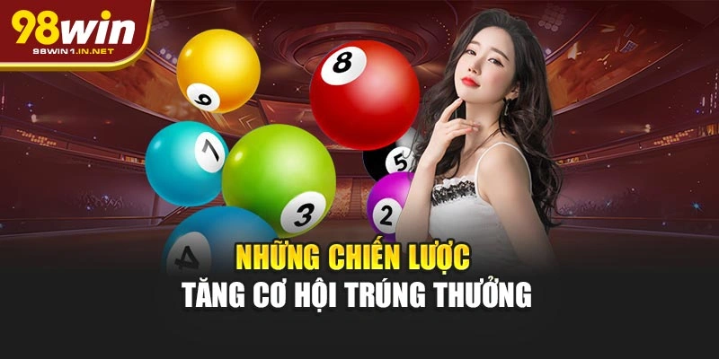 Những chiến lược tăng cơ hội trúng thưởng