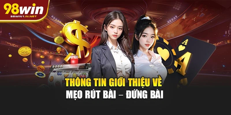 Thông tin giới thiệu về mẹo rút bài – đứng bài