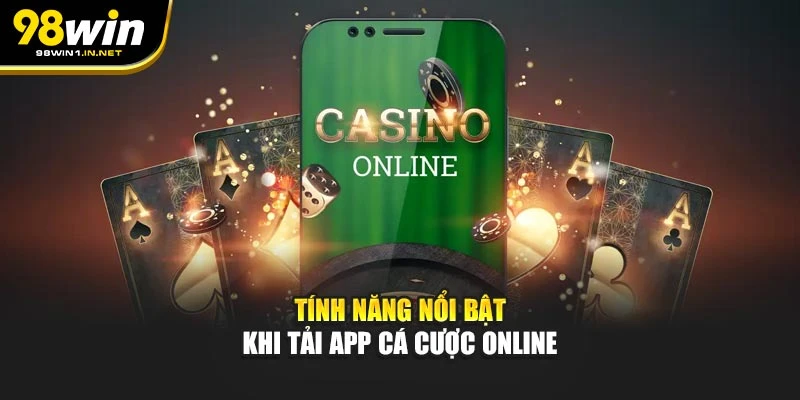 Tính năng nổi bật khi tải app cá cược online
