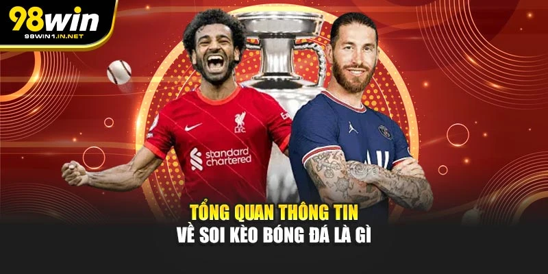 Tổng quan thông tin về soi kèo bóng đá tại 98WIN