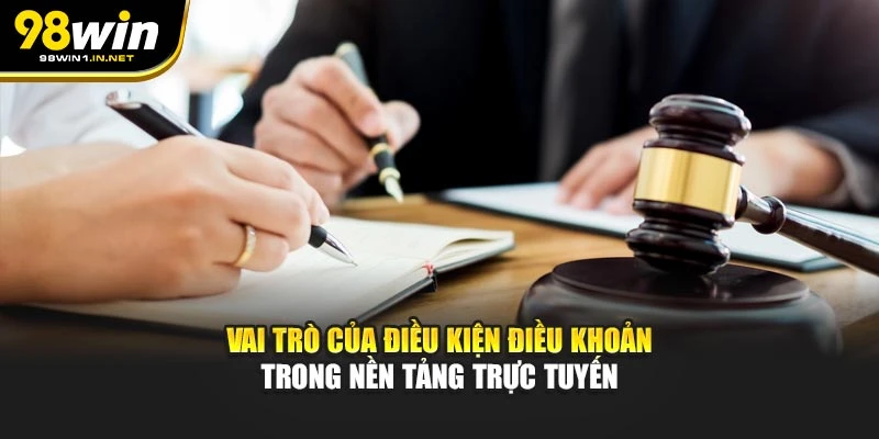 Vai trò của điều kiện điều khoản trong nền tảng trực tuyến
