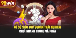 Xổ Số Siêu Tốc 98WIN – Trải Nghiệm Chơi Nhanh Trong Vài Giây